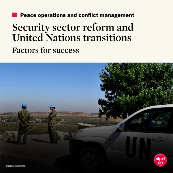 Security Sector Reform and United Nations Transitions: Factors for Success
